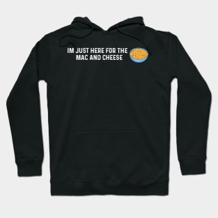 Im Just Here For The Mac And Cheese Hoodie